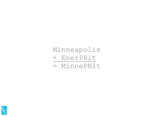 Minneapolis
+ EnerPHit
= MinnePHit
 