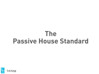 The
Passive House Standard
 