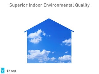 Superior Indoor Environmental Quality
 