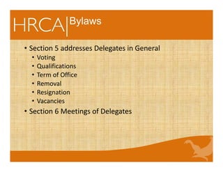Bylaws
• Section 5 addresses Delegates in General
• Voting
• Qualifications
• Term of Office
• Removal
• Resignation
• Vacancies
• Section 6 Meetings of Delegates
 