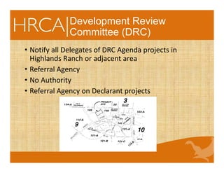Development Review
Committee (DRC)
• Notify all Delegates of DRC Agenda projects in 
Highlands Ranch or adjacent area
• Referral Agency
• No Authority
• Referral Agency on Declarant projects
 