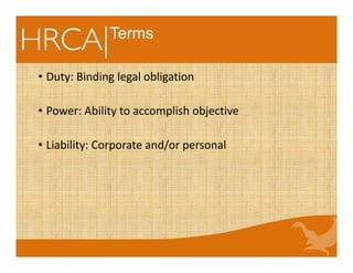 Terms
• Duty: Binding legal obligation
• Power: Ability to accomplish objective
• Liability: Corporate and/or personal
 