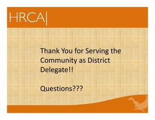 Thank You for Serving the 
Community as District 
Delegate!!
Questions???
 