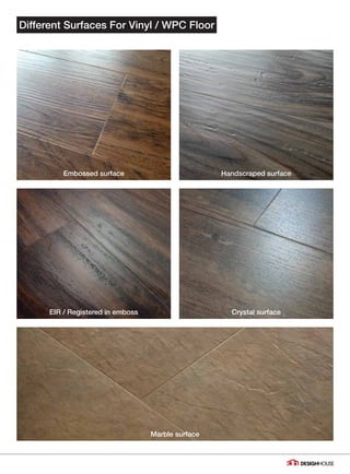 EIR / Registered in emboss
Marble surface
Embossed surface
Crystal surface
Handscraped surface
Different Surfaces For Vinyl / WPC Floor
07
 