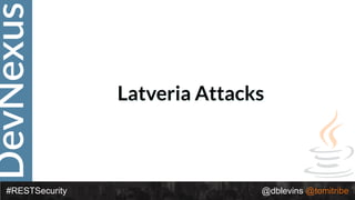 DevNexus
#RESTSecurity @dblevins @tomitribe
Latveria Attacks
 