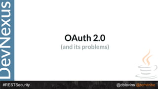 DevNexus
#RESTSecurity @dblevins @tomitribe
OAuth 2.0
(and its problems)
 
