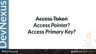 DevNexus
#RESTSecurity @dblevins @tomitribe
Access Token
Access Pointer?
Access Primary Key?
 