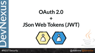 DevNexus
#RESTSecurity @dblevins @tomitribe
OAuth 2.0
+
JSon Web Tokens (JWT)
 
