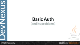 DevNexus
#RESTSecurity @dblevins @tomitribe
Basic Auth
(and its problems)
 