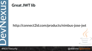 DevNexus
#RESTSecurity @dblevins @tomitribe
http://connect2id.com/products/nimbus-jose-jwt
Great JWT lib
 