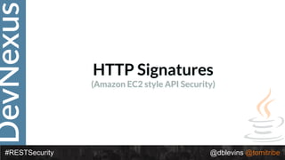 DevNexus
#RESTSecurity @dblevins @tomitribe
HTTP Signatures
(Amazon EC2 style API Security)
 