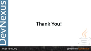 DevNexus
#RESTSecurity @dblevins @tomitribe
Thank You!
 