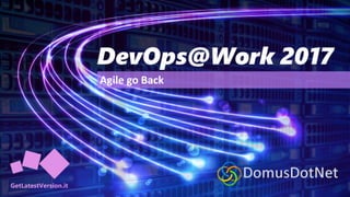 DevOps@Work 2017
Agile go Back
 