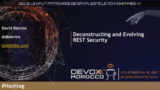 Deconstructing and Evolving
REST Security
David Blevins
@dblevins
tomitribe.com
#Hashtag
 