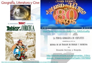 http://bibliotecadigital.jcyl.es/cervantes_/i18n/c
atalogo_imagenes/grupo.cmd?path=10078802
Geografía, Literatura y Cine
https://www.youtube.com/watch?v=_GiKZuVuaRg
https://www.comicsbarcelona.com/salvat-comics/101010-asterix-20-asterix-en-corcega-9788434567382.html
 