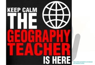 https://www.spreadshirt.com/geogra
phy+teacher+t-shirts
 