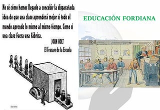 EDUCACIÓN FORDIANA
 