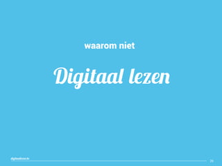 26
Digitaal lezen
digitaallezen.be
waarom niet
 