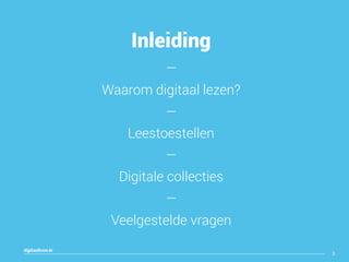 digitaallezen.be
3
Inleiding
—
Waarom digitaal lezen?
—
Leestoestellen
—
Digitale collecties
—
Veelgestelde vragen
 