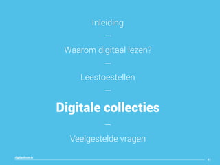 digitaallezen.be
41
Inleiding
—
Waarom digitaal lezen?
—
Leestoestellen
—
Digitale collecties
—
Veelgestelde vragen
 