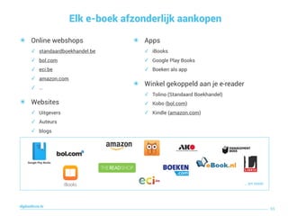 Elk e-boek afzonderlijk aankopen
55
digitaallezen.be
… en meer
๏ Apps
✓ iBooks
✓ Google Play Books
✓ Boeken als app
๏ Winkel gekoppeld aan je e-reader
✓ Tolino (Standaard Boekhandel)
✓ Kobo (bol.com)
✓ Kindle (amazon.com)
๏ Online webshops
✓ standaardboekhandel.be
✓ bol.com
✓ eci.be
✓ amazon.com
✓ …
๏ Websites
✓ Uitgevers
✓ Auteurs
✓ blogs
 