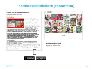 Kookboekenbibliotheek (abonnement)
61
digitaallezen.be
Abonnementsformule
1,99 euro per maand
 