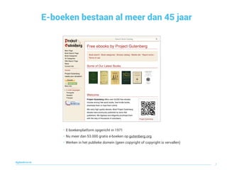 E-boeken bestaan al meer dan 45 jaar
7
digitaallezen.be
• E-boekenplatform opgericht in 1971
• Nu meer dan 53.000 gratis e-boeken op gutenberg.org
• Werken in het publieke domein (geen copyright of copyright is vervallen)
 