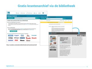 Gratis krantenarchief via de bibliotheek
76
digitaallezen.be
http://zoeken.oostende.bibliotheek.be/krantenarchief
 