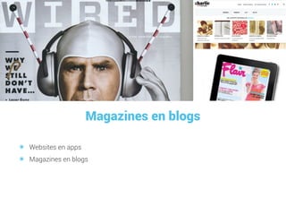 Magazines en blogs
๏ Websites en apps
๏ Magazines en blogs
 