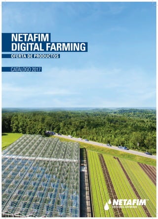 1
NETAFIM
DIGITAL FARMING
CATÁLOGO 2017
OFERTA DE PRODUCTOS
 
