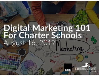 Digital Marketing 101
For Charter Schools
August 16, 2017
 