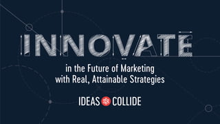 in the Future of Marketing
with Real, Attainable Strategies
 