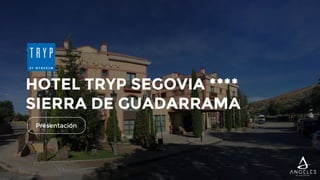 HOTEL TRYP SEGOVIA ****
SIERRA DE GUADARRAMA
Presentación
 