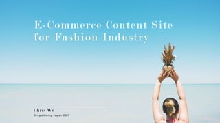 Building E-Commerce Content Marketing Site for Fashion Industry - Drupal Camp Japan 2017