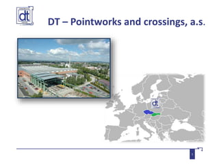 DT – Pointworks and crossings, a.s.
1
 