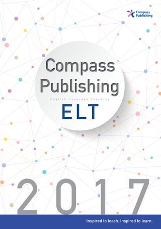2 0 1 7
CompassCompass
PublishingPublishing
ELTELT
E n g l i s h L a n g u a g e T e a c h i n g
Inspired to teach. Inspired to learn.
 