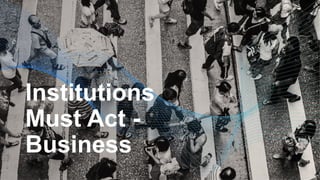 Institutions
Must Act -
Business
 