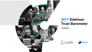 2017 Edelman
Trust Barometer
Australia
1
 