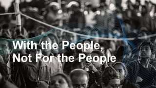 With the People,
Not For the People
 