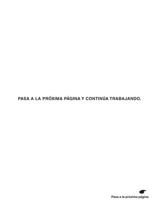 Pasa a la próxima página
PASA A LA PRÓXIMA PÁGINA Y CONTINÚA TRABAJANDO.
 