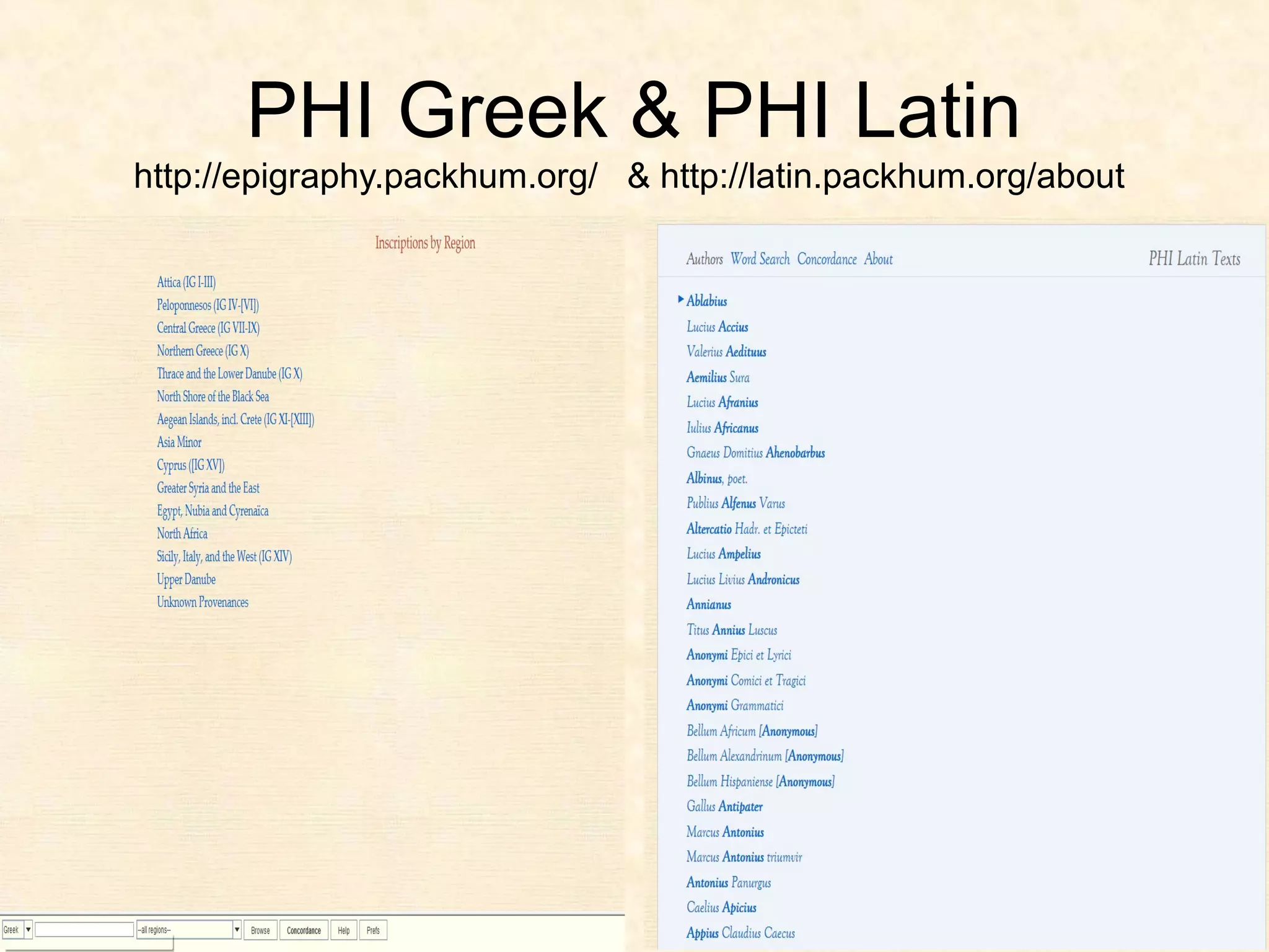 PHI Greek & PHI Latin
http://epigraphy.packhum.org/ & http://latin.packhum.org/about
 