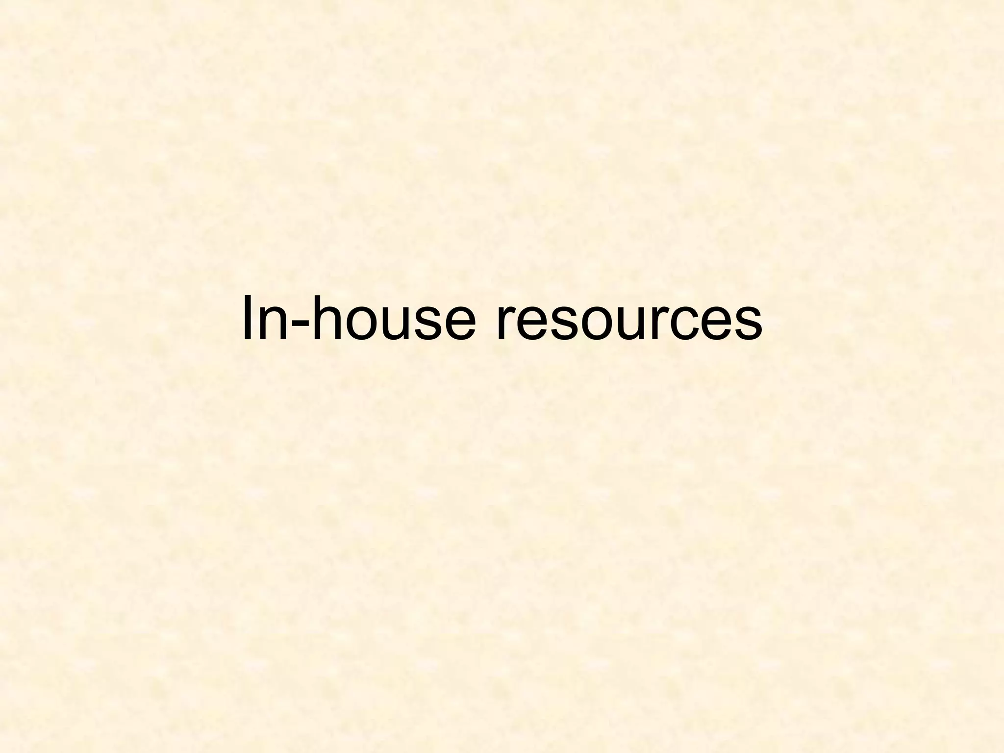 In-house resources
 
