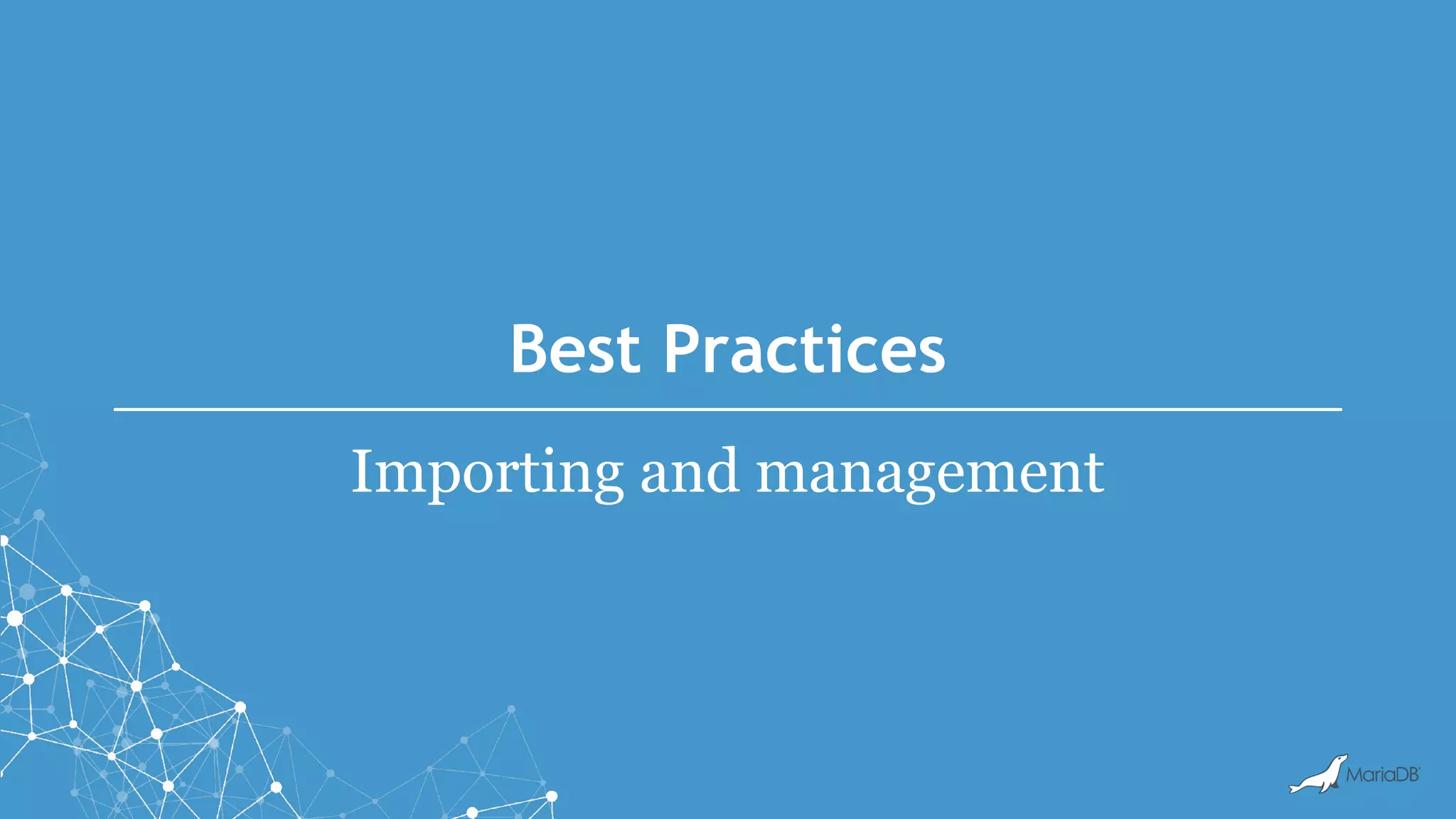 Best Practices
Importing and management
 