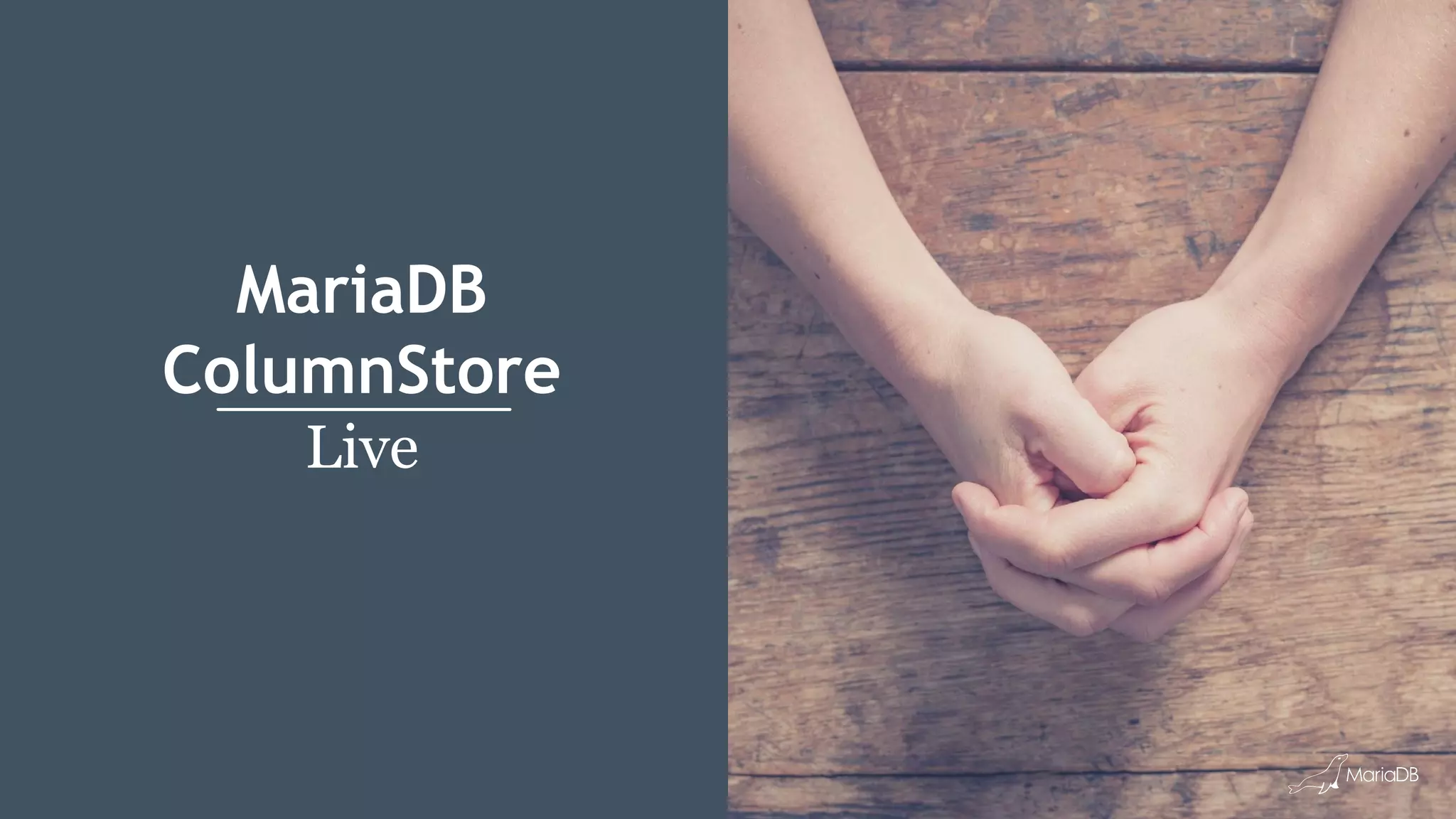MariaDB
ColumnStore
Live
 