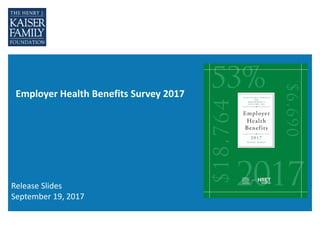 Employer Health Benefits Survey 2017
Release Slides
September 19, 2017
 
