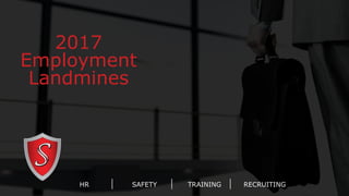 2017
Employment
Landmines
HR SAFETY TRAINING RECRUITING
 