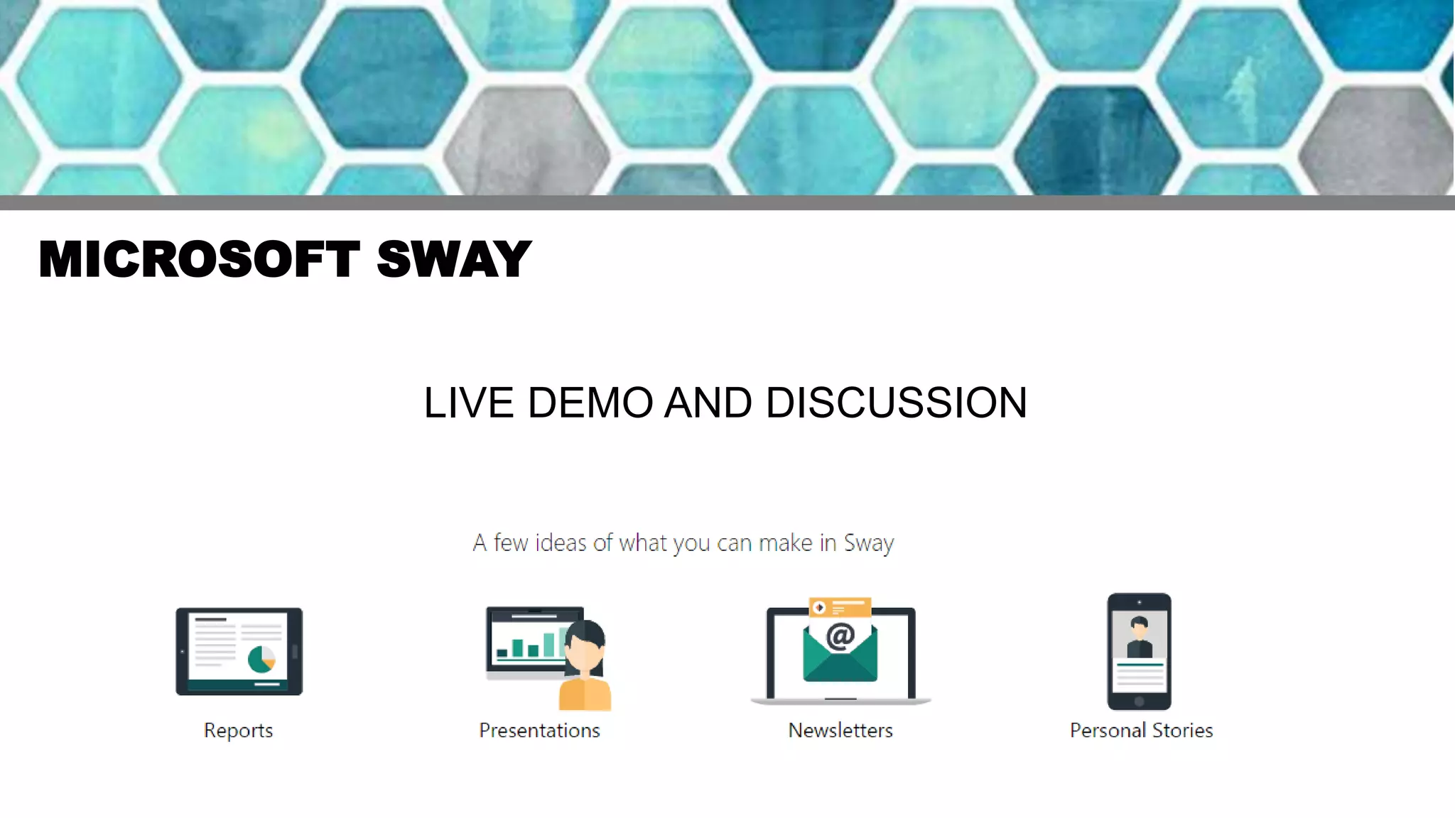 MICROSOFT SWAY
LIVE DEMO AND DISCUSSION
 