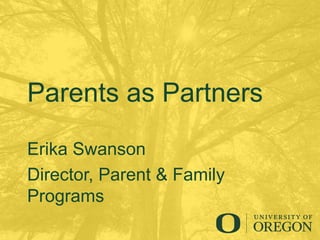 Parents as Partners
Erika Swanson
Director, Parent & Family
Programs
 