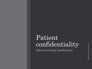 Patient
confidentiality
Ethical and legal ramifications
https://www.aretezoe.com/
 