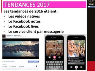 Les tendances de 2016 étaient :
- Les vidéos natives
- Le Facebook notes
- Le Facebook lives
- Le service client par messagerie
 